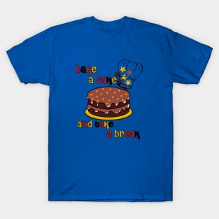 Bake a Cake and Take a Break T-Shirt